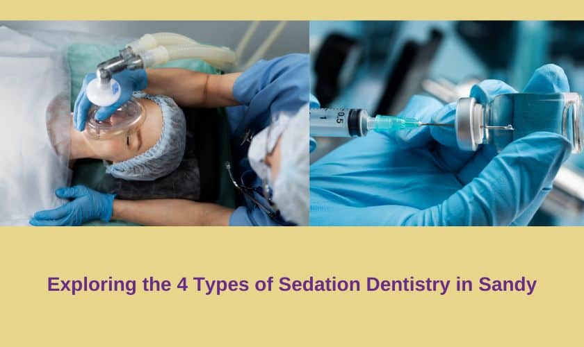Exploring the 4 Types of Sedation Dentistry in Sandy